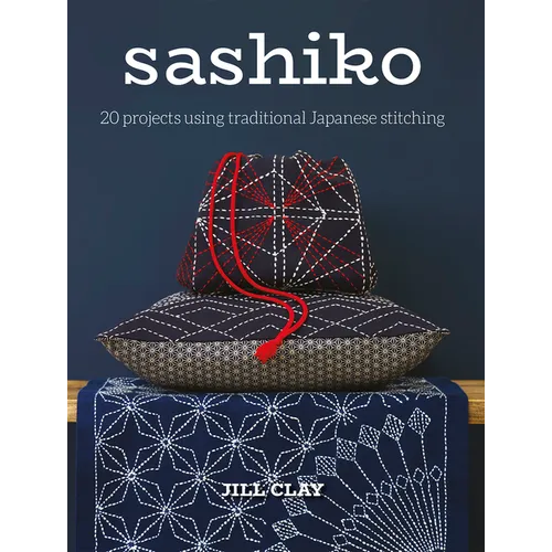 Sashiko: 20 Projects Using Traditional Japanese Stitching