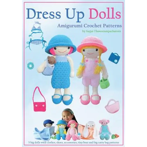 Dress Up Dolls Amigurumi Crochet Patterns: 5 big dolls with clothes, shoes, accessories, tiny bear and big carry bag patterns