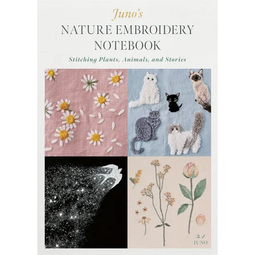 Juno's Nature Embroidery Notebook: Stitching Plants, Animals, and Stories