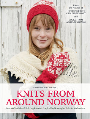 Knits from Around Norway: Over 40 Traditional Knitting Patterns Inspired by Norwegian Folk-Art Collections - Hardcover - Prismatic Fiber Arts