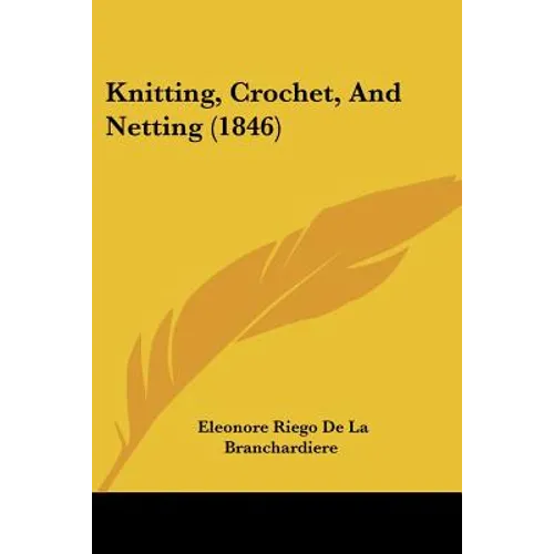 Knitting, Crochet, And Netting (1846) - Paperback - Prismatic Fiber Arts