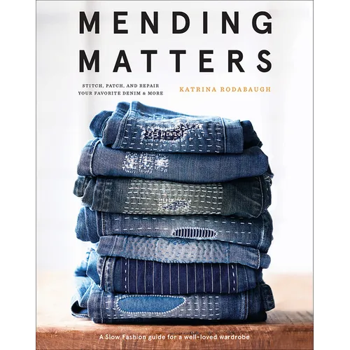 Mending Matters: Stitch, Patch, and Repair Your Favorite Denim & More - Hardcover - Prismatic Fiber Arts