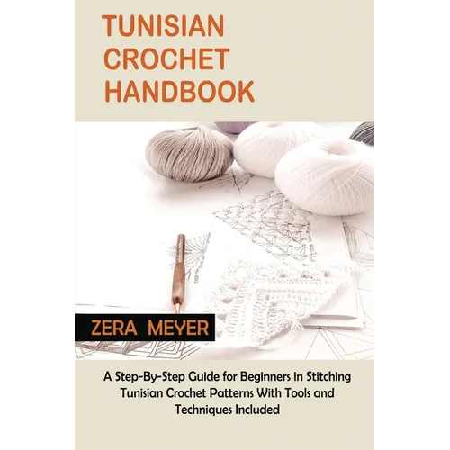 Tunisian Crochet Handbook: A Step-By-Step Guide for Beginners in Stitching Tunisian Crochet Patterns With Tools and Techniques Included - Paperback - Prismatic Fiber Arts