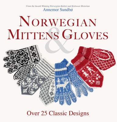 Norwegian Mittens and Gloves: Over 25 Classic Designs for Warm Fingers and Stylish Hands - Paperback - Prismatic Fiber Arts