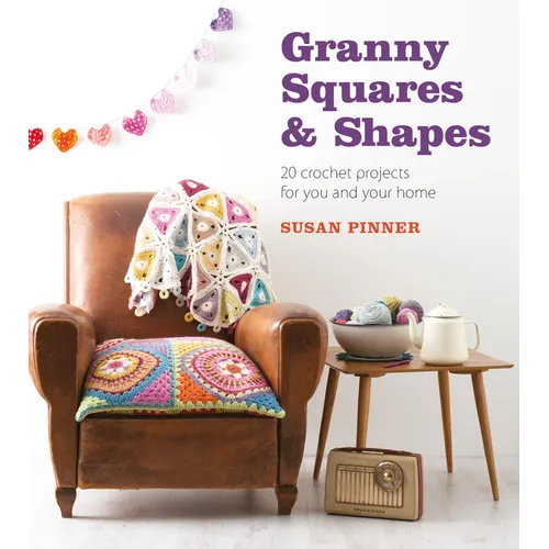 Granny Squares & Shapes: 20 Crochet Projects for You and Your Home
