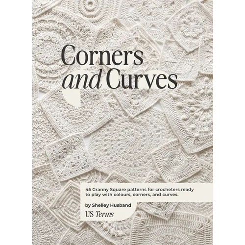 Corners and Curves US Terms Edition: 45 Granny Square patterns for crocheters ready to play with colours, corners, and curves.