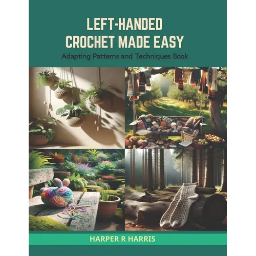 Left-Handed Crochet Made Easy: Adapting Patterns and Techniques Book