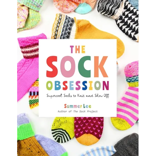 The Sock Obsession: Supercool Socks to Knit and Show Off - Paperback - Prismatic Fiber Arts