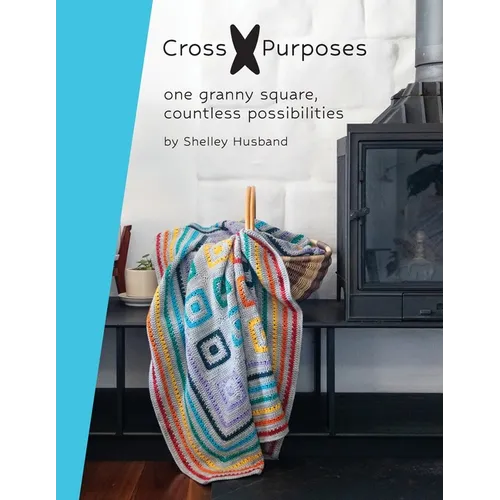 Cross Purposes: One Granny Square, Countless Possibilities