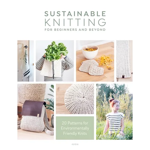 Sustainable Knitting for Beginners and Beyond: 20 Patterns for Environmentally Friendly Knits - Paperback - Prismatic Fiber Arts