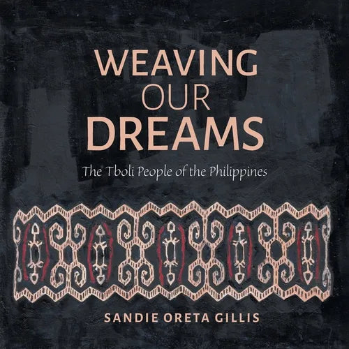 Weaving Our Dreams: The Tboli People of the Philippines - Paperback - Prismatic Fiber Arts