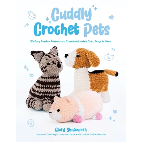 Cuddly Crochet Pets: 30 Easy Plushie Patterns to Create Adorable Cats, Dogs & More