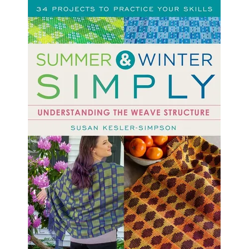 Summer and Winter Simply: Understanding the Weave Structure 34 Projects to Practice Your Skills