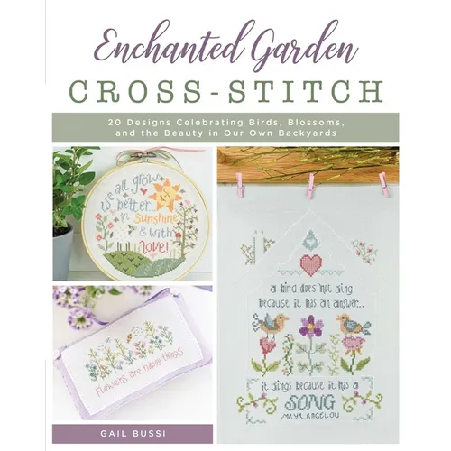 Enchanted Garden Cross-Stitch: 20 Designs Celebrating Birds, Blossoms, and the Beauty in Our Own Backyards - Paperback - Prismatic Fiber Arts