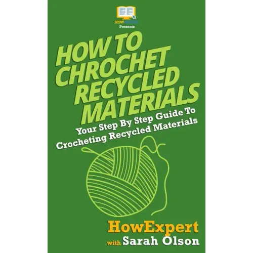 How To Crochet Recycled Materials: Your Step-By-Step Guide To Crocheting Recycled Materials