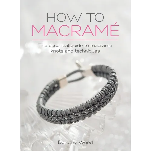 How to Macrame: The essential guide to macrame knots and techniques - Hardcover - Prismatic Fiber Arts