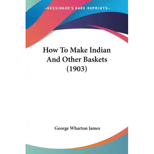 How To Make Indian And Other Baskets (1903)