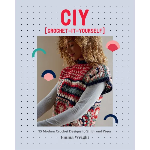 Ciy: Crochet-It-Yourself: 15 Modern Crochet Designs to Stitch and Wear