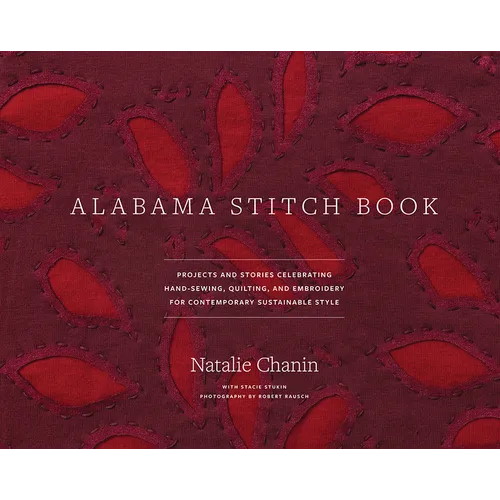 Alabama Stitch Book: Projects and Stories Celebrating Hand-Sewing, Quilting and Embroidery for Contemporary Sustainable Style