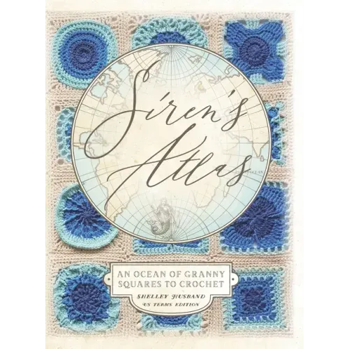 Siren's Atlas US Terms Edition: An Ocean of Granny Squares to Crochet