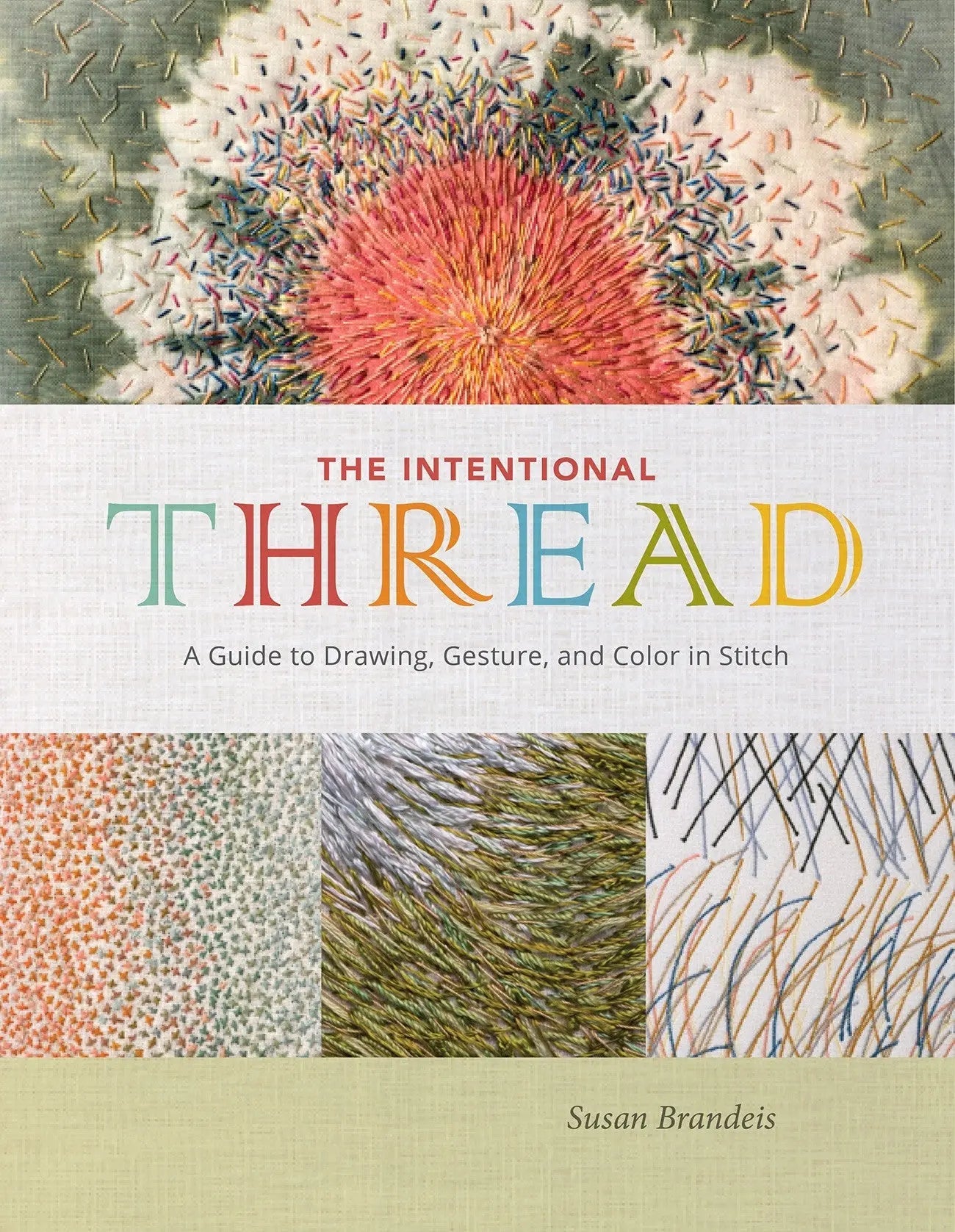 The Intentional Thread A Guide To Drawing Gesture and Color In Stitch - Prismatic Fiber Arts