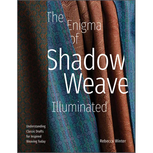 The Enigma of Shadow Weave Illuminated: Understanding Classic Drafts for Inspired Weaving Today