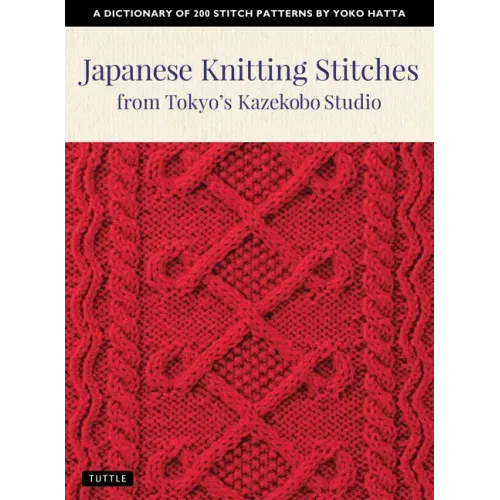 Japanese Knitting Stitches from Tokyo's Kazekobo Studio: A Dictionary of 200 Stitch Patterns by Yoko Hatta