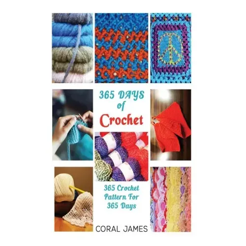 Crochet (Crochet Patterns, Crochet Books, Knitting Patterns): 365 Days of Crochet: 365 Crochet Patterns for 365 Days (Crochet, Crochet for Beginners,