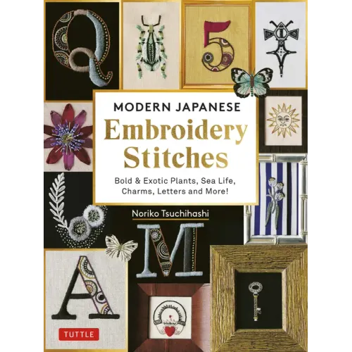 Modern Japanese Embroidery Stitches: Bold & Exotic Plants, Sea Life, Charms, Letters and More! (Over 100 Designs)