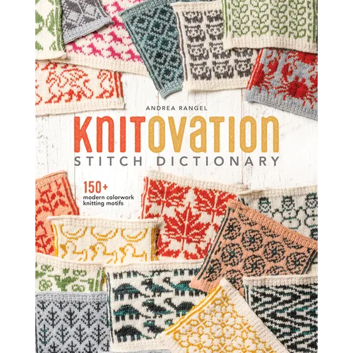 Knitovation Stitch Dictionary: 150+ Modern Colorwork Knitting Motifs