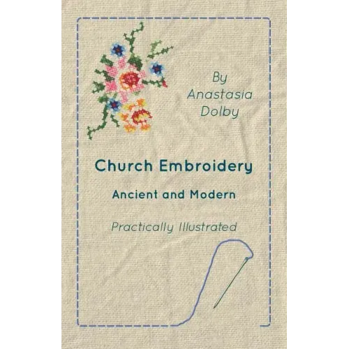 Church Embroidery - Ancient and Modern - Practically Illustrated