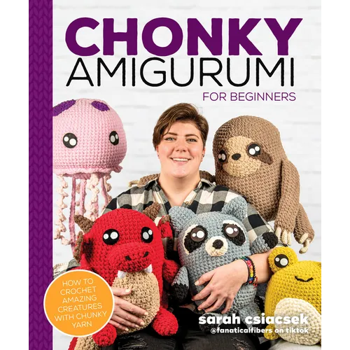 Chonky Amigurumi: How to Crochet Amazing Critters & Creatures with Chunky Yarn