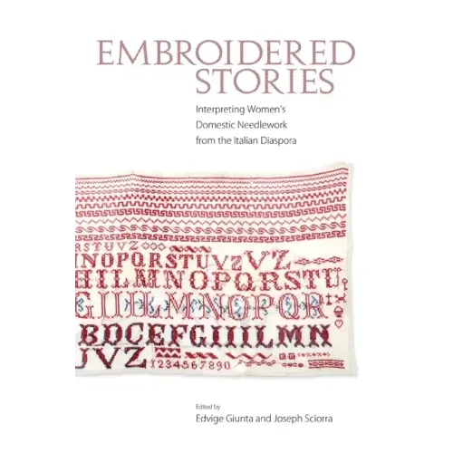 Embroidered Stories: Interpreting Women's Domestic Needlework from the Italian Diaspora