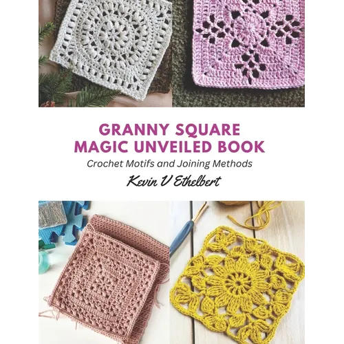 Granny Square Magic Unveiled Book: Crochet Motifs and Joining Methods