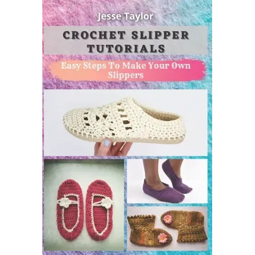 Crochet Slipper Tutorials: Easy Steps To Make Your Own Slippers