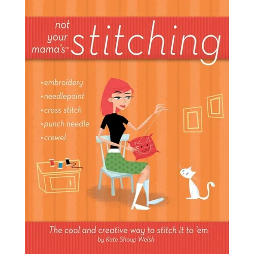 Not Your Mama's Stitching: The Cool and Creative Way to Stitch It to 'em