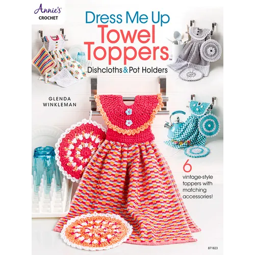 Dress Me Up Towel Toppers, Dishcloths & Pot Holders