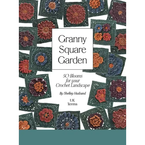 Granny Square Garden UK Terms Edition: 50 Blooms for Your Crochet Landscape