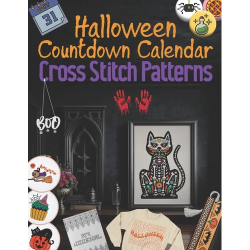 Halloween Countdown Calendar Cross Stitch Patterns: 31 Days of Spooky Stitching, Easy and Creepy Halloween Designs