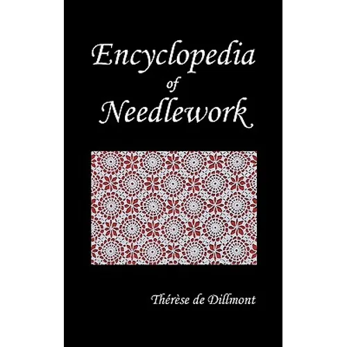 Encyclopedia of Needlework (Fully Illustrated)