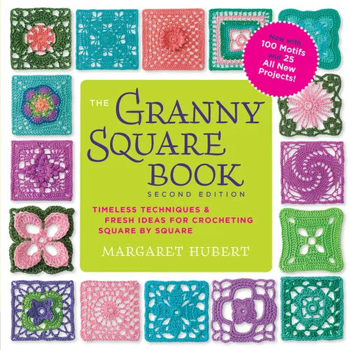 The Granny Square Book, Second Edition: Timeless Techniques and Fresh Ideas for Crocheting Square by Square--Now with 100 Motifs and 25 All New Projec