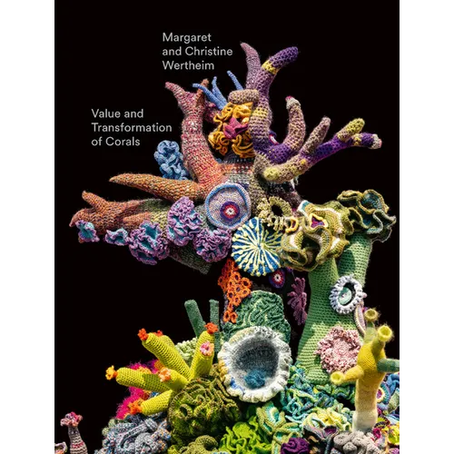 Christine and Margaret Wertheim: Value and Transformation of Corals