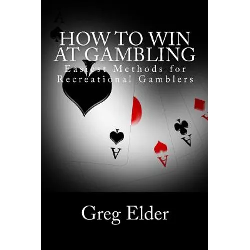 How to Win at Gambling: Easiest Methods for Recreational Gamblers