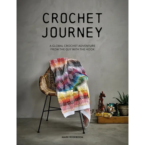 Crochet Journey: A Global Crochet Adventure from the Guy with the Hook
