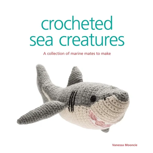 Crocheted Sea Creatures: A Collection of Marine Mates to Make