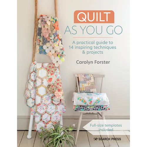 Quilt as You Go: A Practical Guide to 14 Inspiring Techniques & Projects