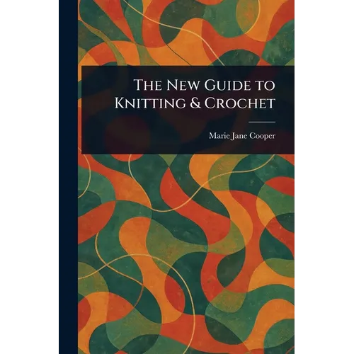 The New Guide to Knitting & Crochet