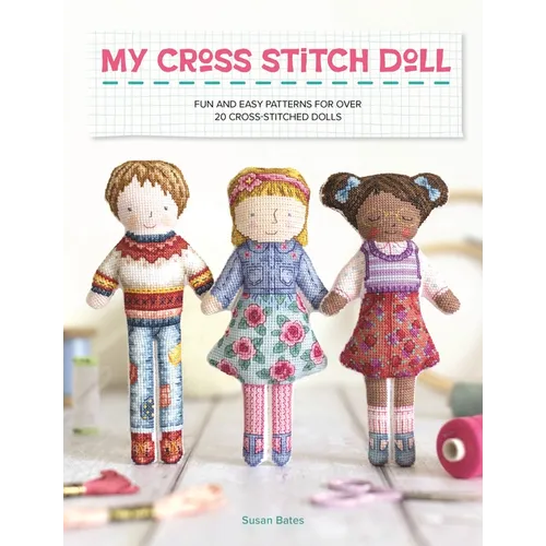 My Cross Stitch Doll: Fun and Easy Patterns for Over 20 Cross-Stitched Dolls