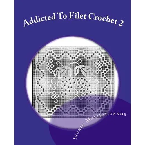 Addicted to Filet Crochet 2: Includes Holidays