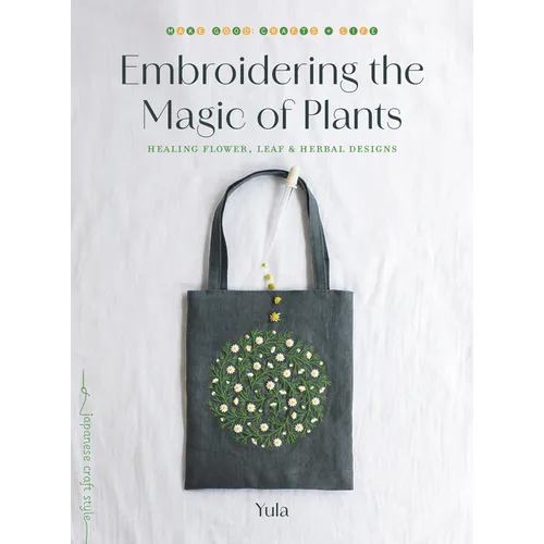 Embroidering the Magic of Plants: Healing Flower, Leaf, and Herbal Designs
